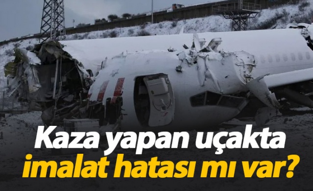 Kaza yapan uçakta imalat hatası mı var? 1