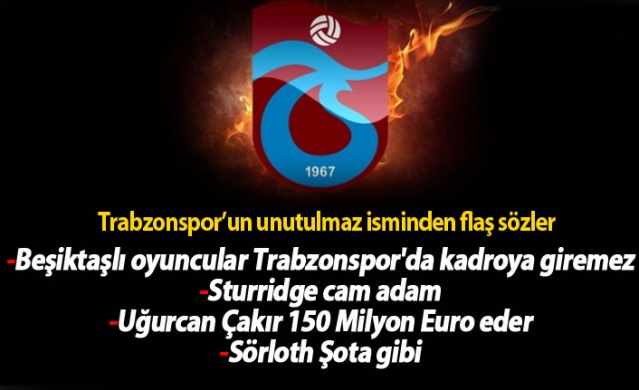 Trabzonspor'un unutulmaz isminden flaş sözler 1
