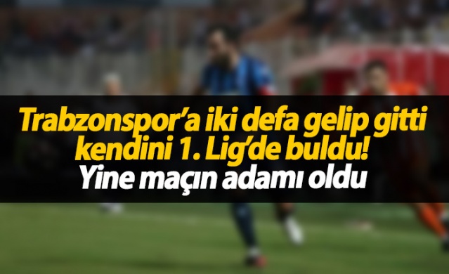 Trabzonspor'a iki kez gelip gitti kendini 1. Lig'de buldu 1