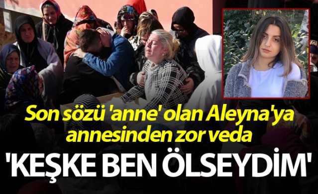 Son sözü 'anne' olan Aleyna'ya, annesinden zor veda 1