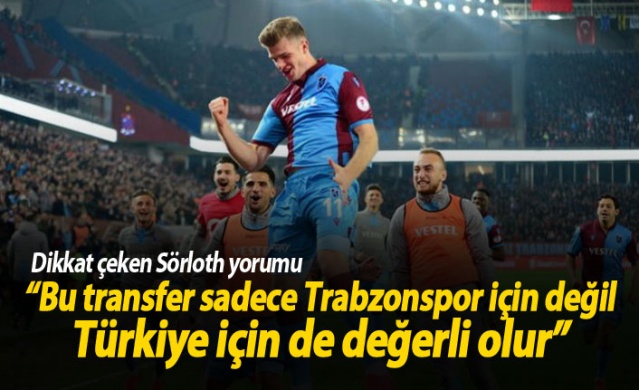 "Bu transfer sadece Trabzonspor için değil Türkiye için değerli olur" 1
