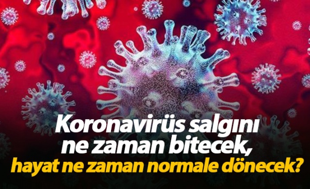 Koronavirüs salgını ne zaman bitecek, hayat ne zaman normale dönecek? 1