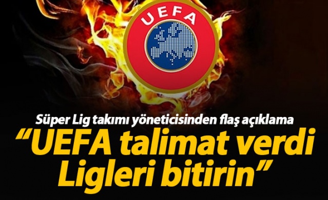 "UEFA talimat verdi, ligleri bitirin" 1