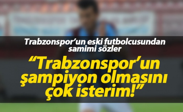 "Trabzonspor'un şampiyon olmasını çok isterim" 1