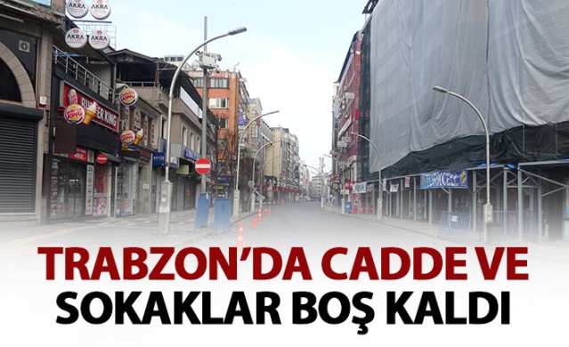 Trabzon'da cadde ve sokalar boş kaldı 1