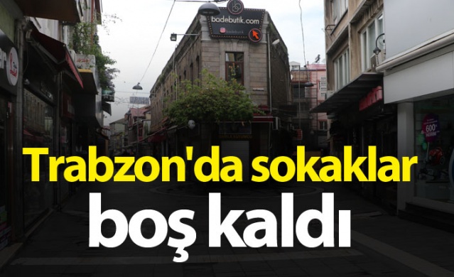 Kısıtlamanın 2.gününde Trabzon'da sokaklar boş kaldı 1