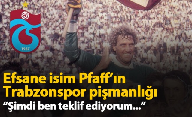 Jean Marie Pfaff'ın Trabzonspor pişmanlığı 1