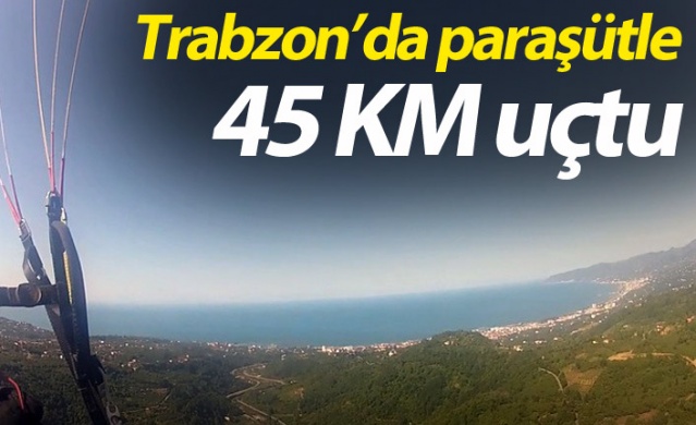 Trabzon'da paraşütle 45 km uçtu 1