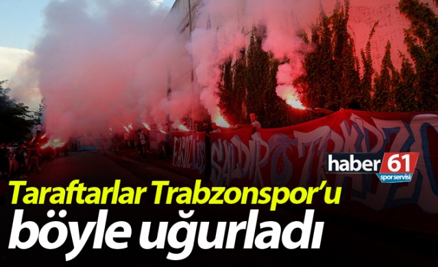 Taraftarlar Trabzonspor'u böyle uğurladı 1