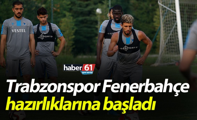 Trabzonspor Fenerbahçe hazırlıklarına başladı 1