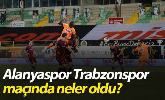 Alanyaspor Trabzonspor maçında neler oldu? 1