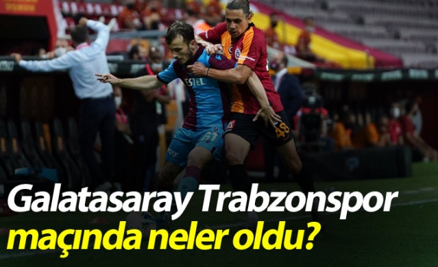 Galatasaray Trabzonspor maçında neler oldu? 1