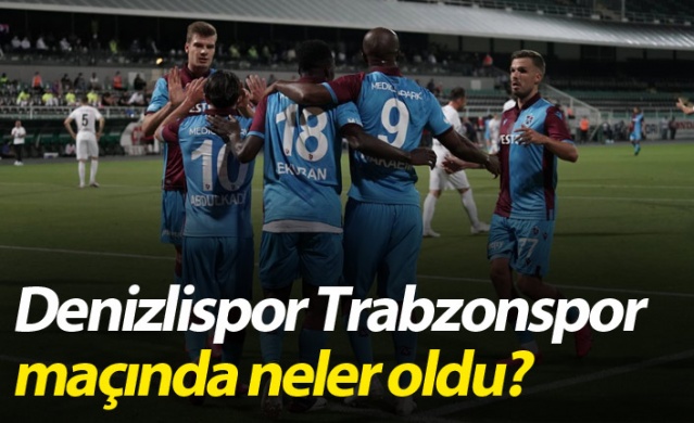 Denizlispor Trabzonspor maçında neler oldu? 1
