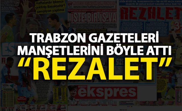 Trabzon Gazeteleri'nde hayal kırıklığı hakim: Rezalet! 1