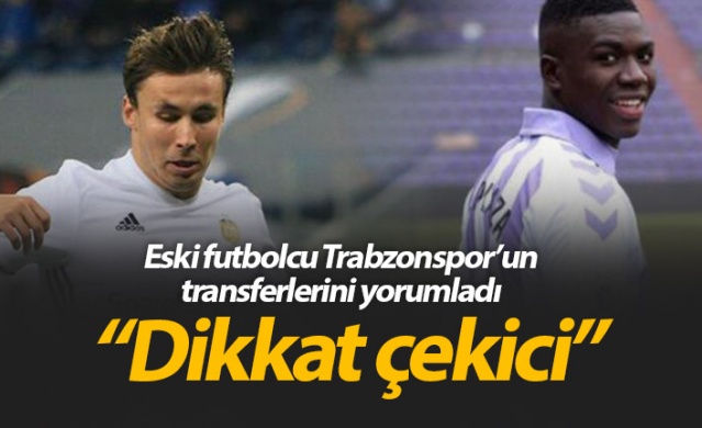 Trabzonspor'un eski futbolcusu transferleri yorumladı 1