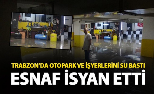 Trabzon'da otoparkı ve işyerlerini su bastı 1