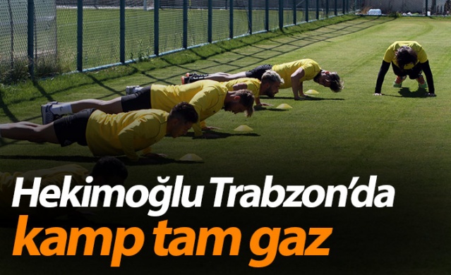 Hekimoğlu Trabzon'da kamp tam gaz 1