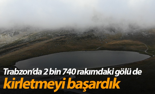 Trabzon'da 2 bin 740 rakımda bulunan Aygır Gölü’nü de kirletmeyi başardık! 1