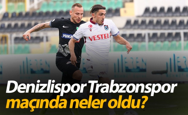 Denizlispor - Trabzonspor maçında neler oldu? 1