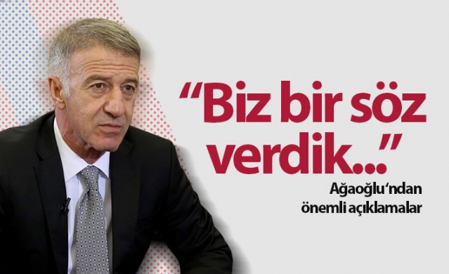 Ahmet Ağaoğlu: Biz bir söz verdik... 1