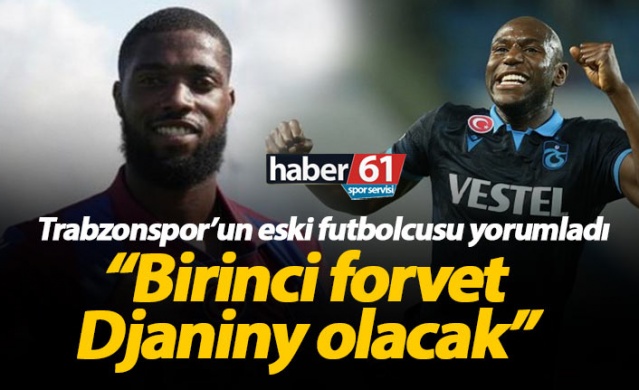 "Djaniny Trabzonspor'un birinci forveti olacak" 1