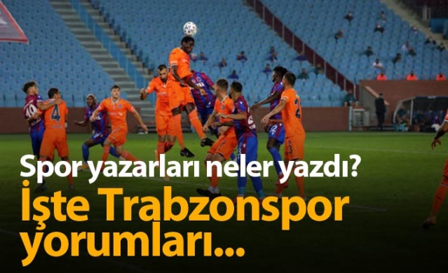 Spor yazarlarından Trabzonspor Başakşehir yorumları 1