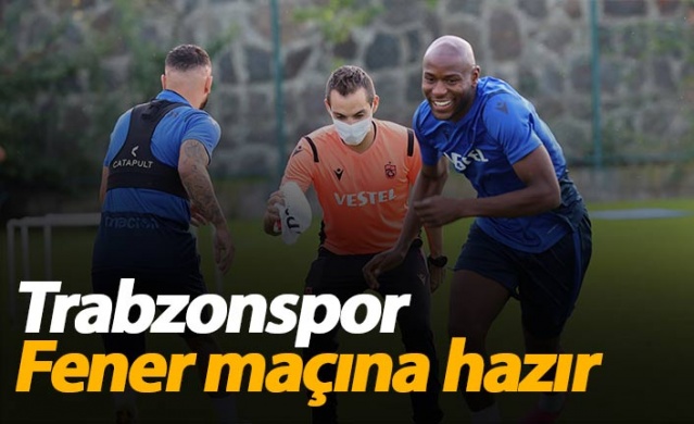 Trabzonspor Fenerbahçe hazırlıklarını tamamladı 1
