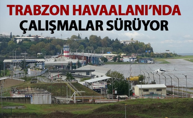 Trabzon Havaalanı'nda çlışmalar sürüyor 1