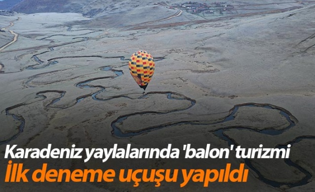 Karadeniz yaylalarında 'balon' turizmi: İlk deneme uçuşu yapıldı 1