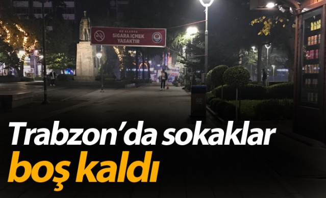 koronavirüsle  mücadele kapsamında Trabzon'da sokaklar boş kaldı. 1