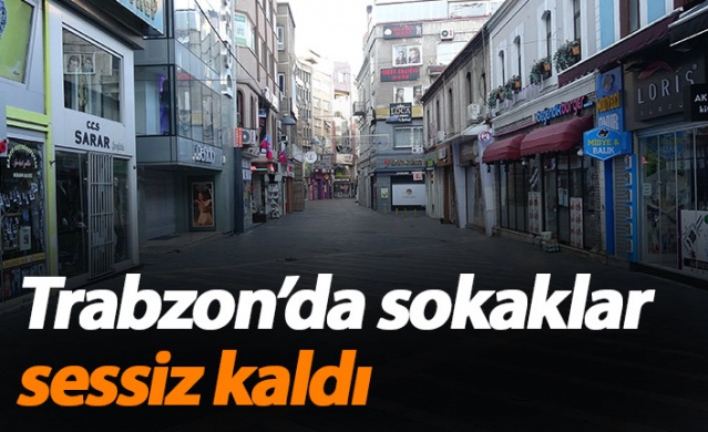 Trabzon'da yollar ve caddelerde sessizlik hakim 1