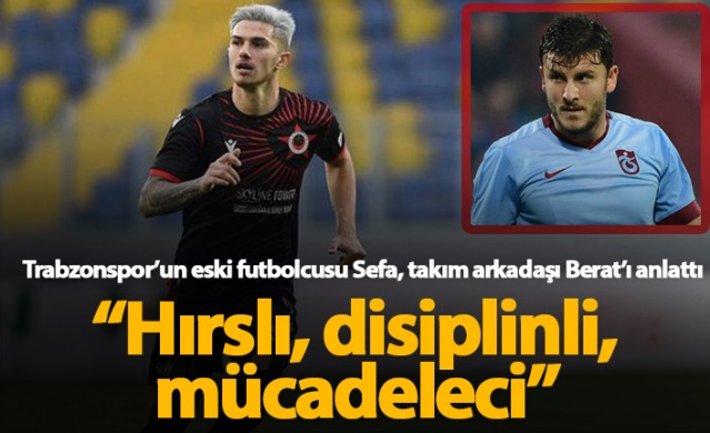 Sefa Yılmaz Trabzonspor'un yeni transferi Berat Özdemir'i anlattı 1