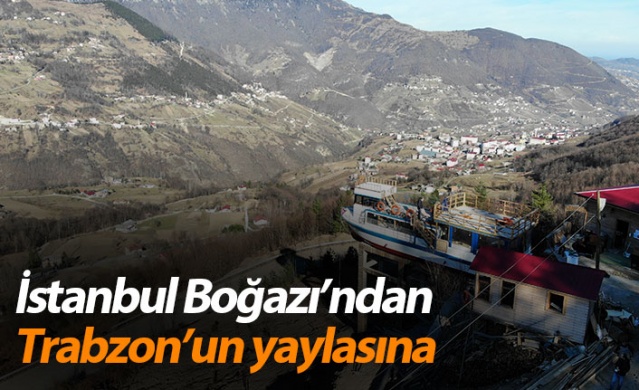 İstanbul Boğazı’ndan Trabzon'un yaylasına 1
