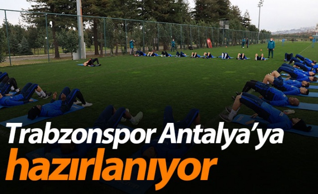 Trabzonspor Antalya'ya hazırlanıyor 1