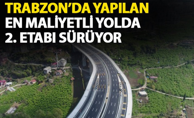 Türkiye'nin en maliyetli yolunun Trabzon'da 2. etabı sürüyor 1