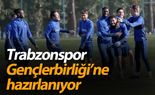 Trabzonspor Gençlerbirliği'ne hazırlanıyor 1