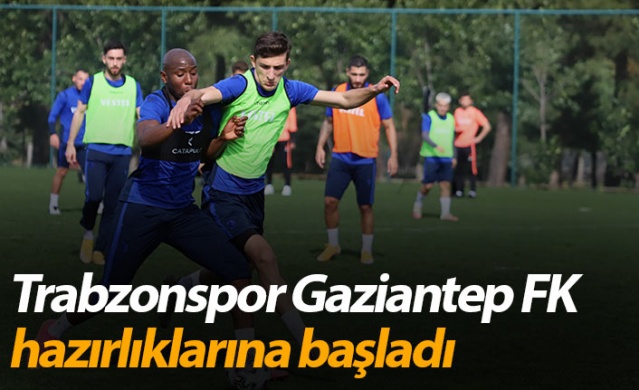 Trabzonspor Gaziantep FK Hazırlıklarına başladı 1