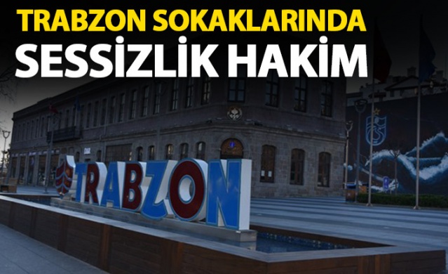 Trabzon sokaklarında sessizlik hakim 1