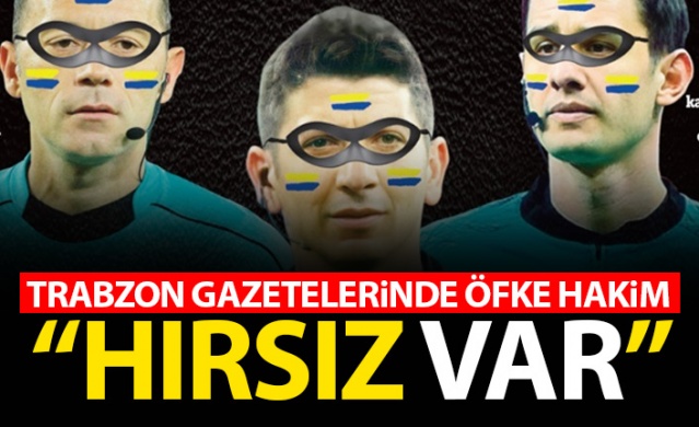 Trabzon Gazetelerinde hakemlere öfke hakim: Hırsız VAR 1