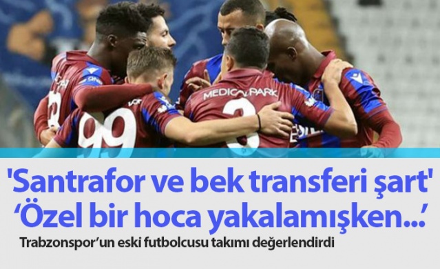 "Trabzonspor'a santrafor ve bek transferi şart" 1