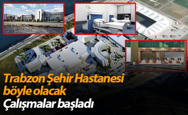 Trabzon Şehir Hastanesi böyle olacak! Çalışmalar başladı 1