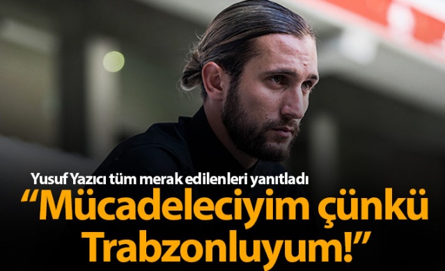 Yusuf Yazıcı: Mücadeleciyim çünkü Trabzonluyum 1