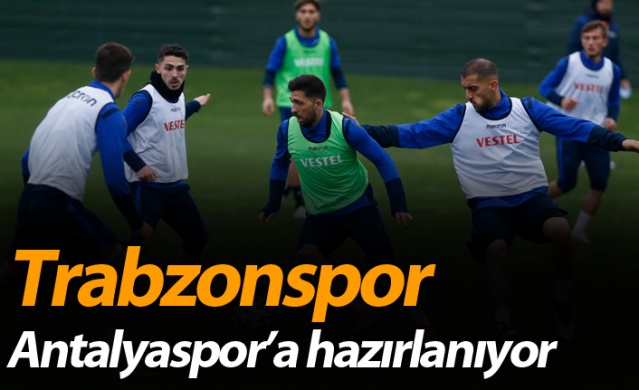 Trabzonspor Antalyaspor’a hazırlanıyor 1