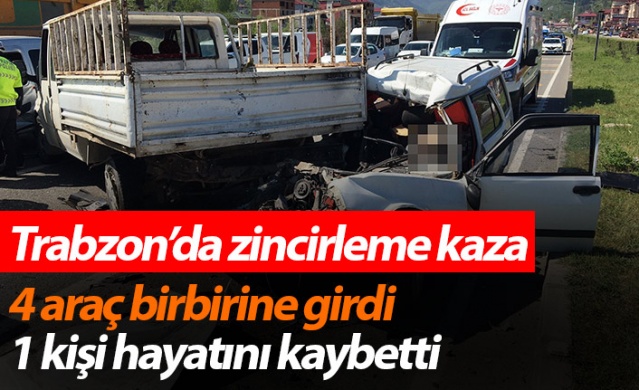 Trabzon'da zincirleme kaza! 4 Araç birbirine girdi 1 kişi hayatını kaybetti 1