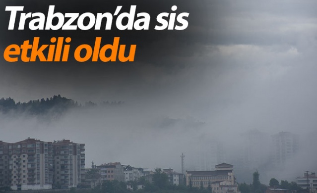 Trabzon'da sis etkili oldu 1