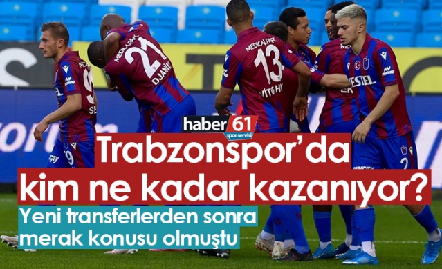 Trabzonspor'da hangi futbolcu ne kadar kazanıyor? 1