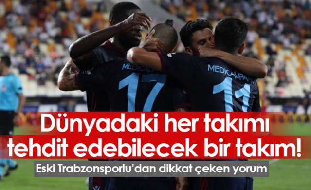 "Trabzonspor dünyadaki her takımı tehdit eder" 1