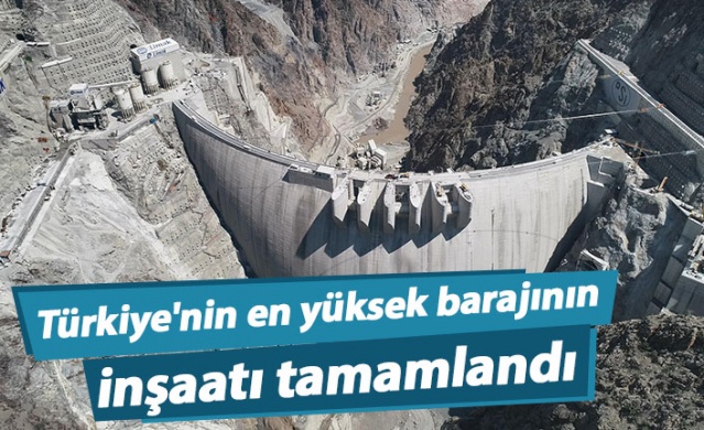 Türkiye'nin en yüksek barajının inşaatı tamamlandı. 1