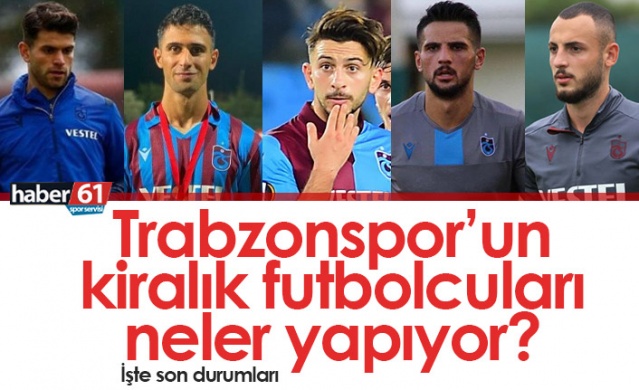 Trabzonspor'un kiralık futbolcuları neler yapıyor? 1