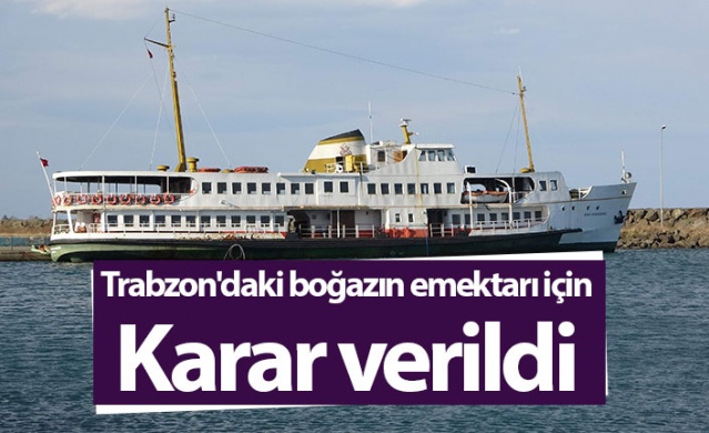 Trabzon'da boğazın emektarı meclis kararıyla satışa çıkarılıyor 1